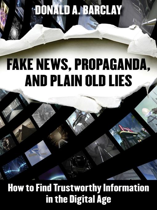 Title details for Fake News, Propaganda, and Plain Old Lies by Donald A. Barclay - Available